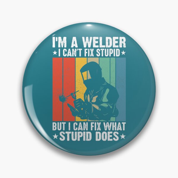 Item preview, Im a Welder I cant fix Stupid I can Fix What Stupid Does5555553 designed and sold by Sankiloeti.
