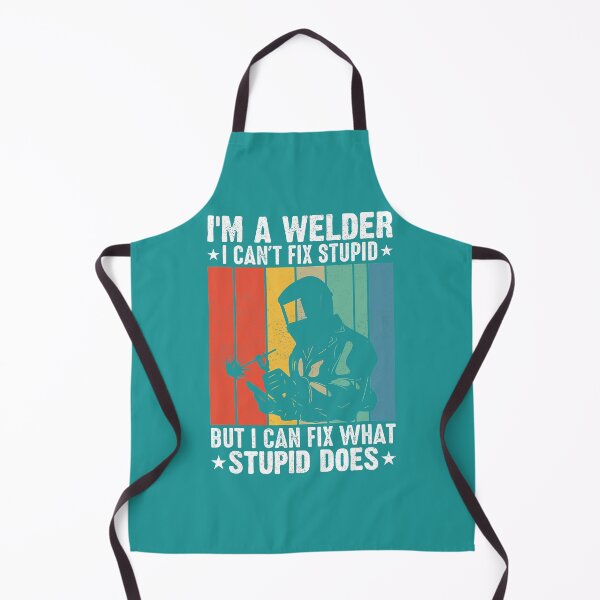 Item preview, Im a Welder I cant fix Stupid I can Fix What Stupid Does5555553 designed and sold by Sankiloeti.