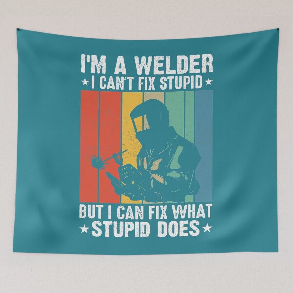 Item preview, Im a Welder I cant fix Stupid I can Fix What Stupid Does5555553 designed and sold by Sankiloeti.