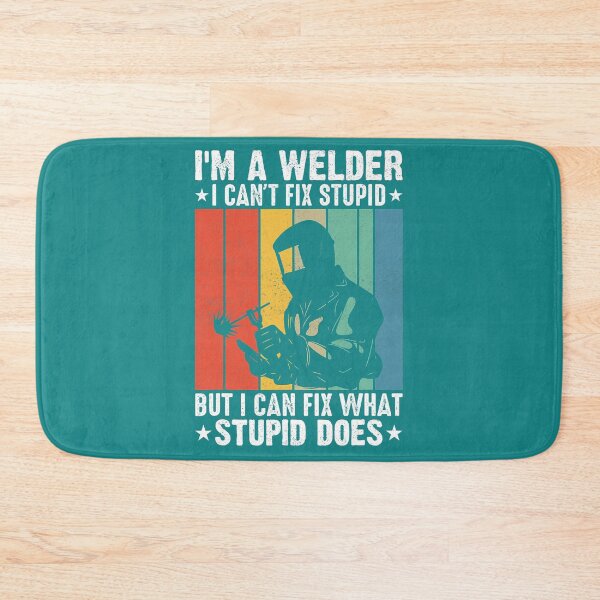 Item preview, Im a Welder I cant fix Stupid I can Fix What Stupid Does5555553 designed and sold by Sankiloeti.