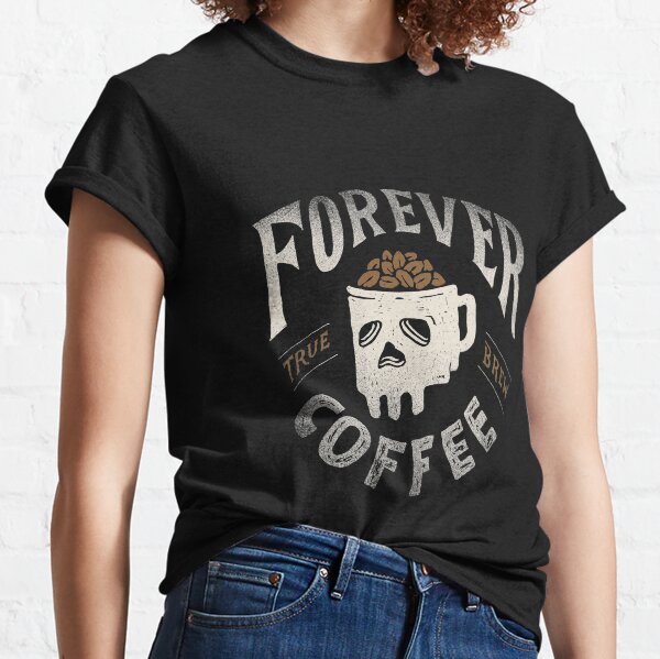 Forever Coffee Classic T-Shirt