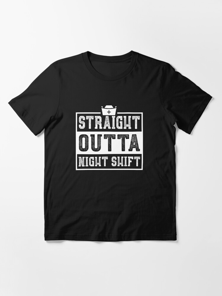 Alternate view of Straight Outta Night Shift Nurse Essential T-Shirt