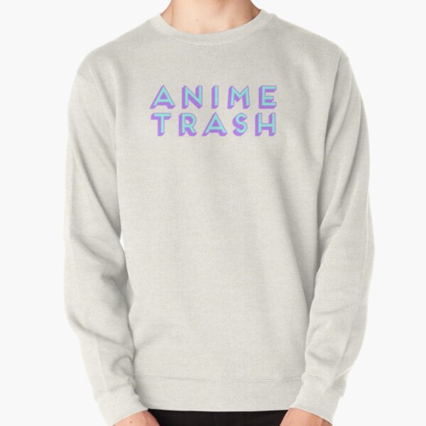 Anime Trash Sweatshirts Hoodies Redbubble - ｔｒａｓｈ anime hoodie roblox