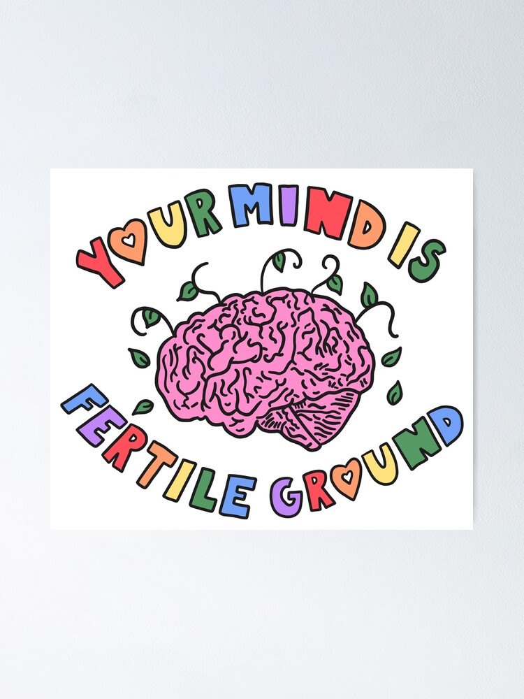 Your Mind is Fertile Ground Poster for Sale by crystaldraws