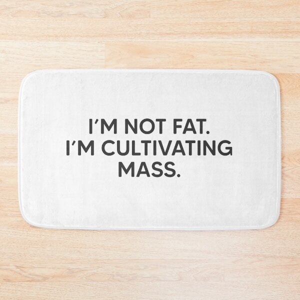 Item preview, I'm Not Fat. I'm Cultivating Mass. designed and sold by mantrasupply.
