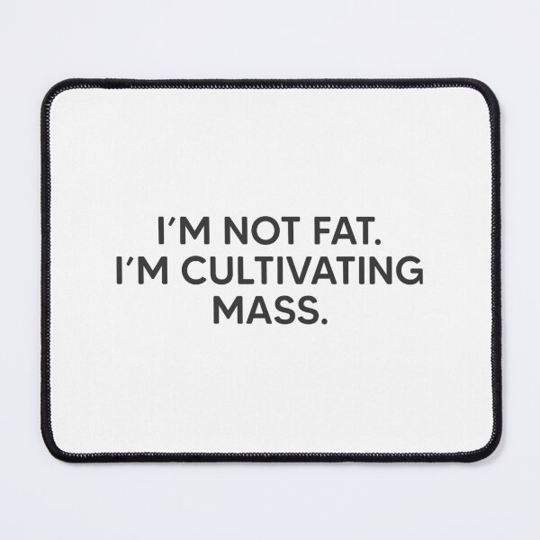 Item preview, I'm Not Fat. I'm Cultivating Mass. designed and sold by mantrasupply.