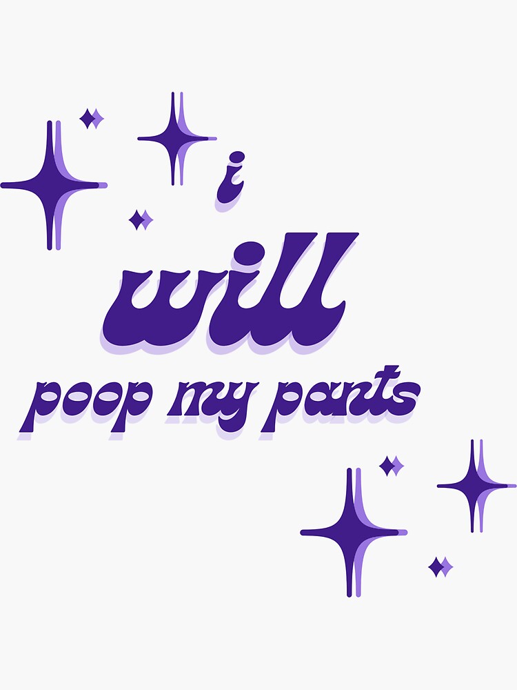 " i will poop my pants, genz ironic humor " Sticker for Sale by SatireAttire Redbubble
