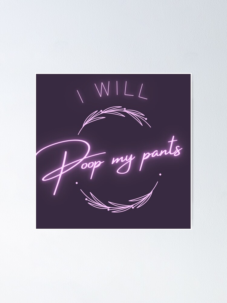 " i will poop my pants genz ironic humor" Poster for Sale by SatireAttire Redbubble