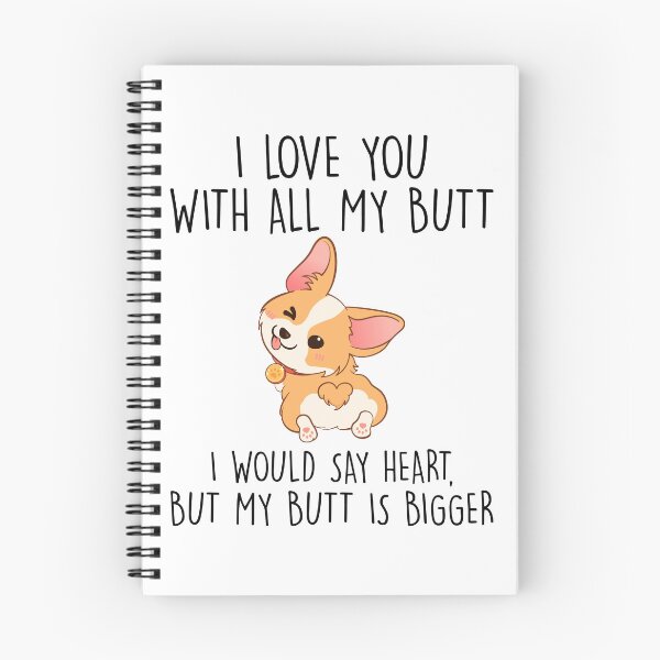 Item preview, I Love You With All My Butt I Would Say Heart But My Butt Is Bigger Corgi Dog designed and sold by finchestee.
