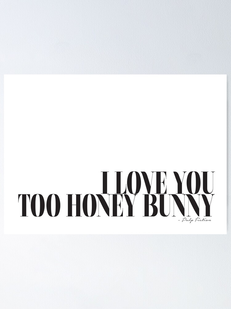 I love you too honey bunny - Pulp Fiction Movie quote Films Typography  Black and white  Poster for Sale by HoneymoonHotel