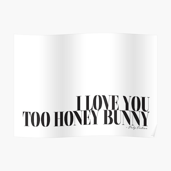 I love you too honey bunny - Pulp Fiction Movie quote Films Typography Black and white Poster