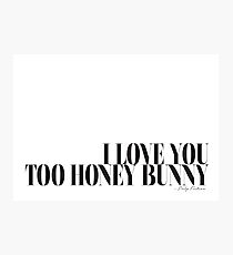 I love you too honey bunny - Pulp Fiction Photographic Print