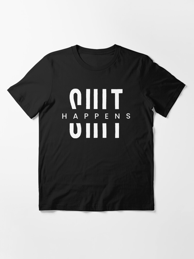 Shit Happens - Cool Split Text Design Essential T-Shirt for Sale by  Everyday Inspiration