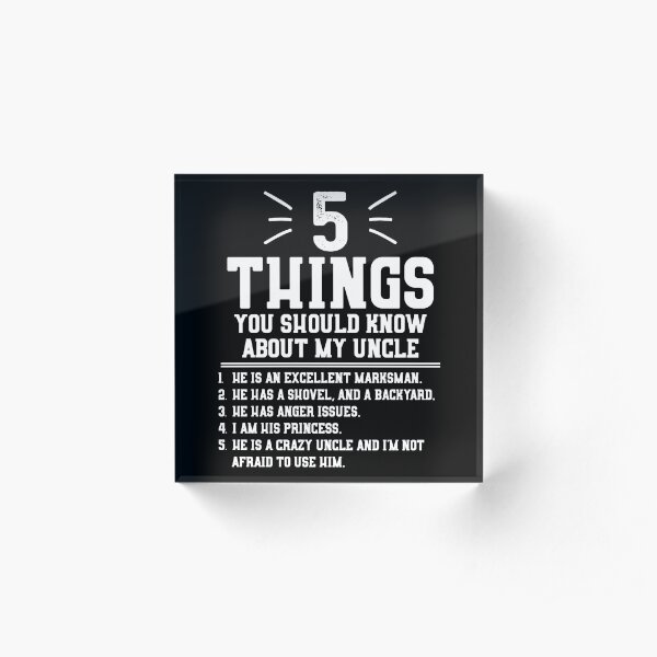 5 Things You Should Know About My Uncle Acrylic Block