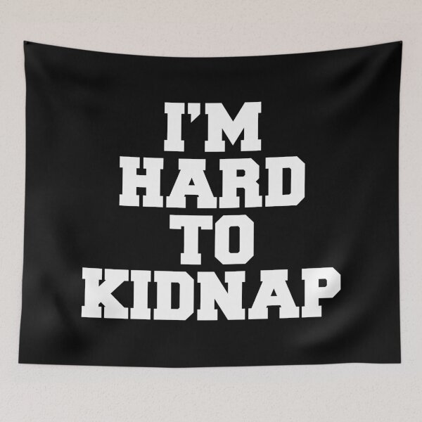 Item preview, I'm Hard To Kidnap Funny Quote designed and sold by quarantine81.