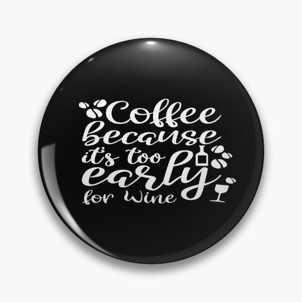 Item preview, Coffee because it's too early for wine designed and sold by phassystore.