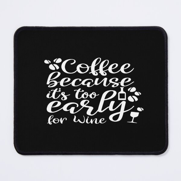Item preview, Coffee because it's too early for wine designed and sold by phassystore.