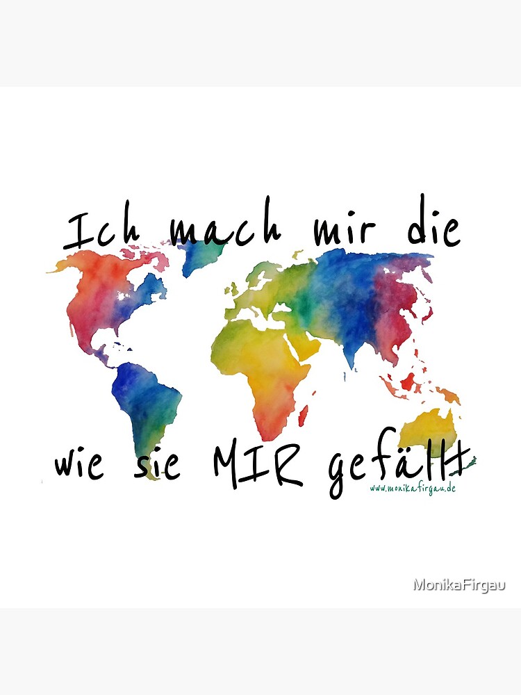 Ich Mach Mir Die Welt Wie Sie Mir Gefällt Bedeutung "Ich mach mir die Welt wie sie mir gefällt" Uhr von MonikaFirgau