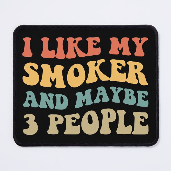 Item preview, I Like My Smoker And Maybe 3 People II designed and sold by Lemon Pepper.