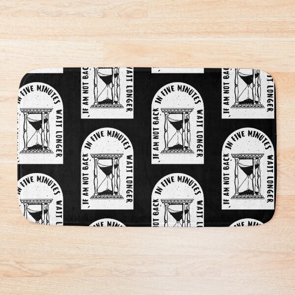 Item preview, If Im Not Back In Five Minutes Just Wait Longer - Hourglass designed and sold by bsrishika.