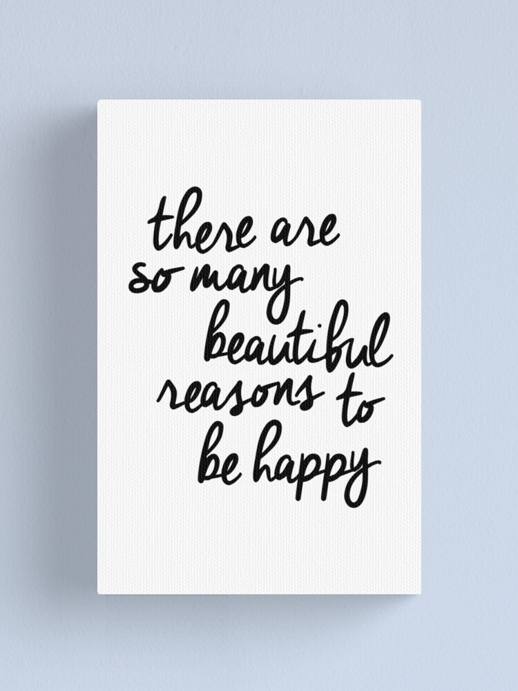 There Are So Many Beautiful Reasons To Be Happy Canvas Print By Motivatedtype Redbubble