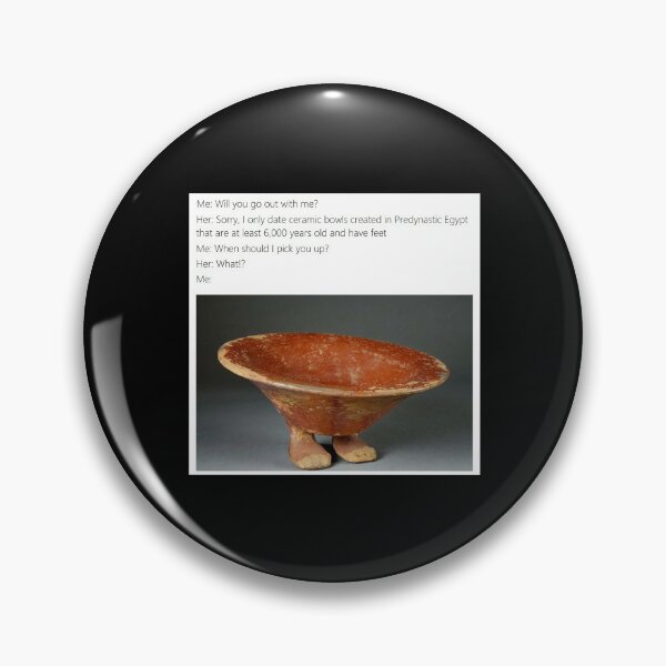 Item preview, I only date ceramic bowls created in predynastic Egypt - Thanksgiving, Christmas And Birthday Party Gift Ideas for Classic Memes Lovers and Fans designed and sold by Memeing Everything.