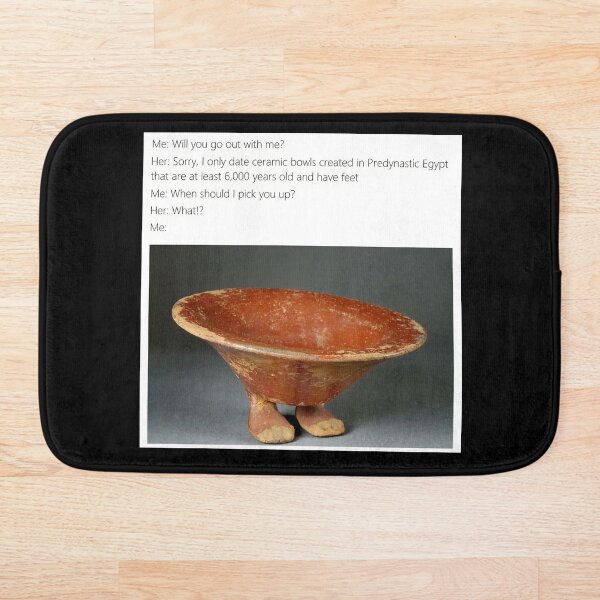 Artikelvorschau, Ich datiere nur Keramikschalen, die im prädynastischen Ägypten hergestellt wurden - Geschenkideen für Thanksgiving, Weihnachten und Geburtstagsfeiern für Liebhaber und Fans klassischer Meme entworfen und verkauft von Memeing Everything.