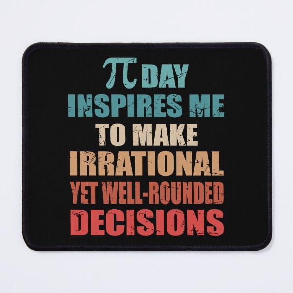Item preview, Pi Day Inspires Me To Make Irrational Decisions Funny Math designed and sold by TravelScientist.