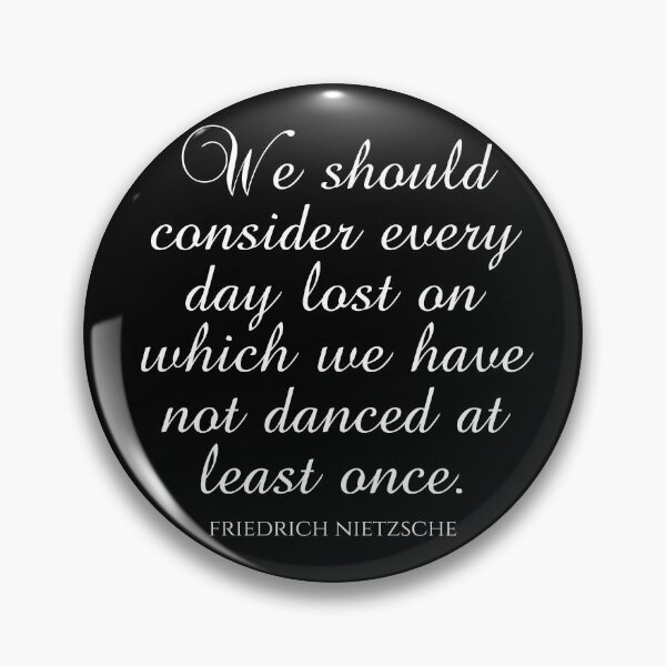 Item preview, Friedrich Nietzsche Quotes - We Should Consider Every Day Lost On Which We Have Not Danced At Least Once designed and sold by PhiloJourney.