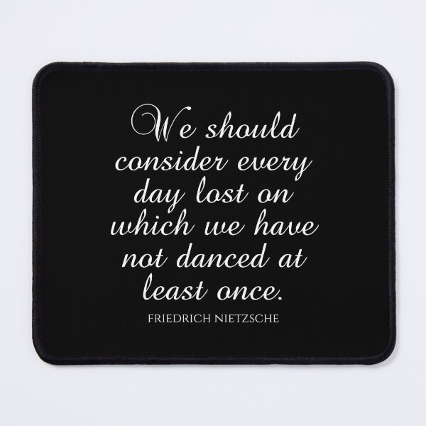 Item preview, Friedrich Nietzsche Quotes - We Should Consider Every Day Lost On Which We Have Not Danced At Least Once designed and sold by PhiloJourney.