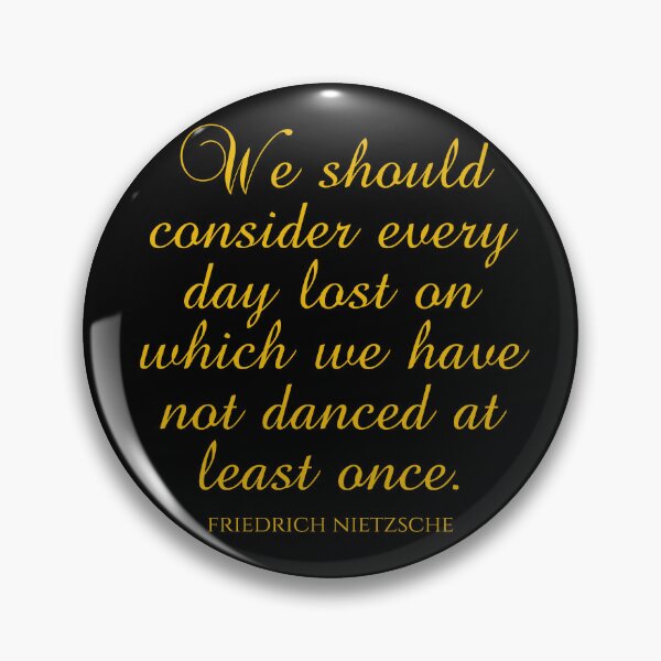 Item preview, Friedrich Nietzsche Sayings - We Should Consider Every Day Lost On Which We Have Not Danced At Least Once designed and sold by PhiloJourney.