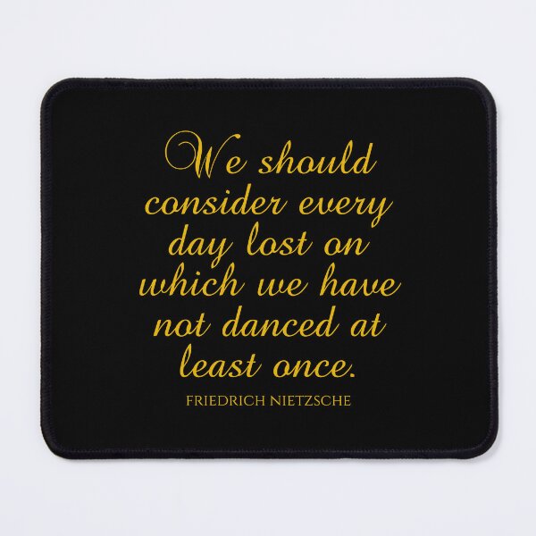 Item preview, Friedrich Nietzsche Sayings - We Should Consider Every Day Lost On Which We Have Not Danced At Least Once designed and sold by PhiloJourney.