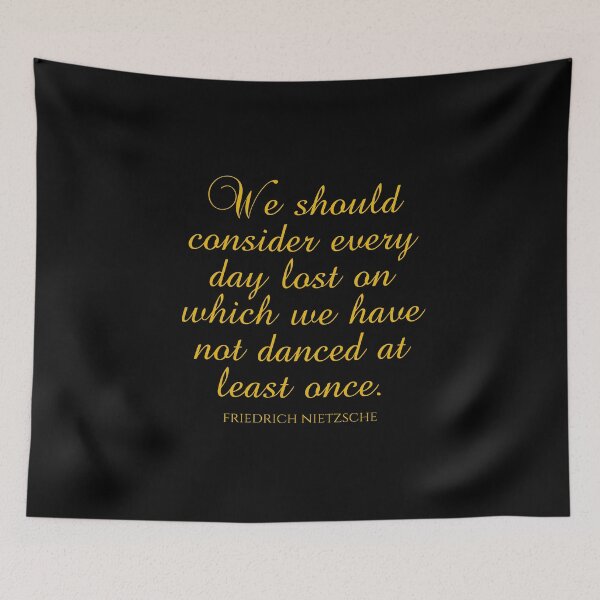 Item preview, Friedrich Nietzsche Sayings - We Should Consider Every Day Lost On Which We Have Not Danced At Least Once designed and sold by PhiloJourney.