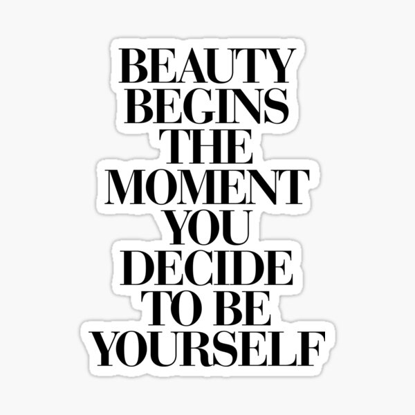 Beauty Begins The Moment You Decide to be Yourself Sticker