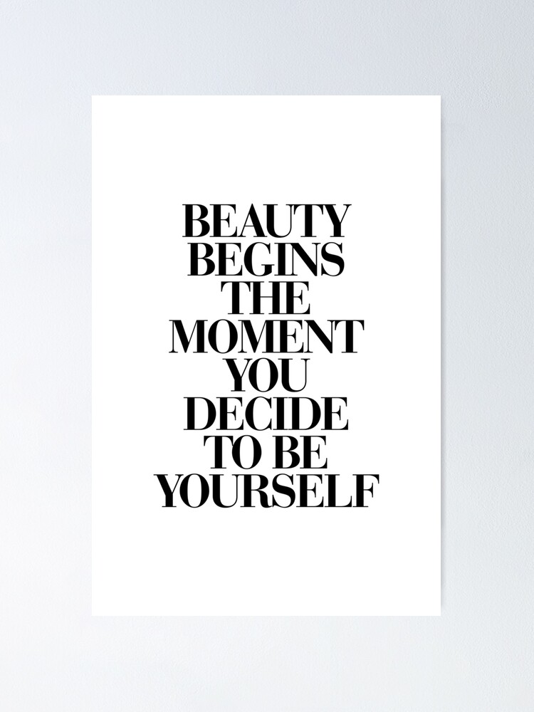Beauty Begins The Moment You Decide to be Yourself Poster for Sale by  MotivatedType