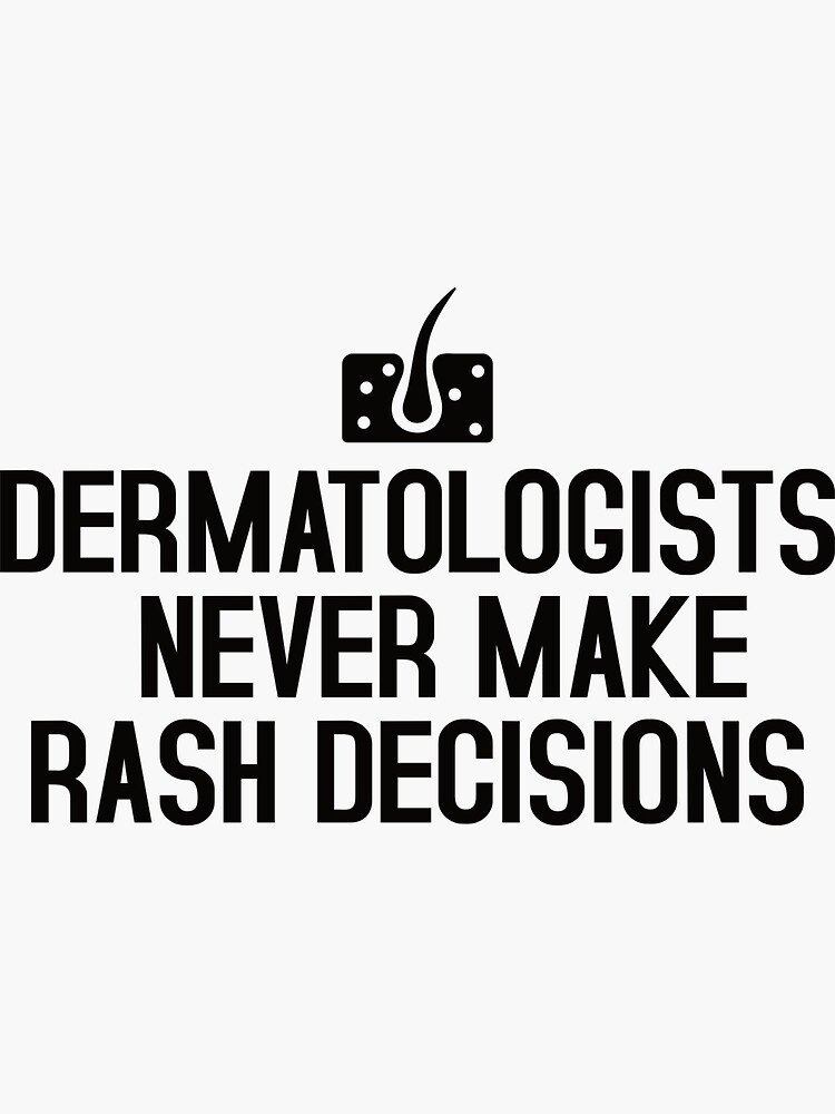 "Dermatologist Quotes Rash Decisions Dermatology Funny Dermatologist