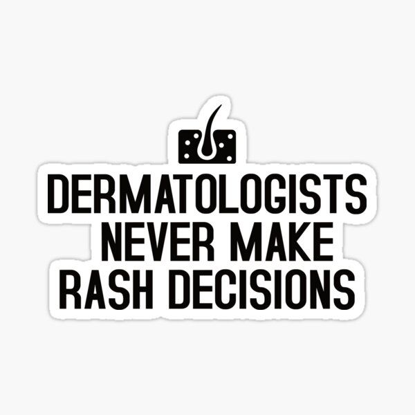 "Dermatologist Quotes Rash Decisions Dermatology Funny Dermatologist