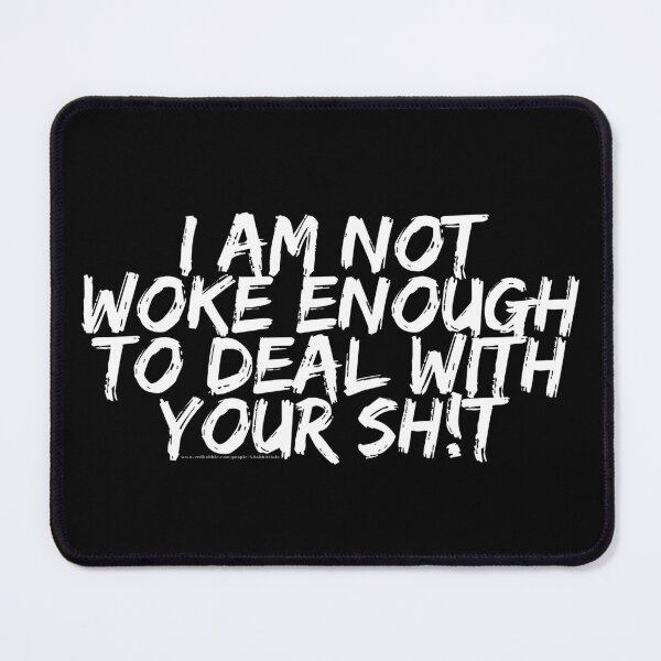 Item preview, not woke enough to deal with you designed and sold by ARabbitHole.