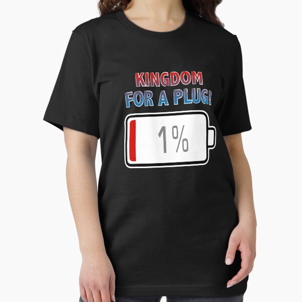 Kingdom for a Plug with Battery at 1% Essential T-Shirt