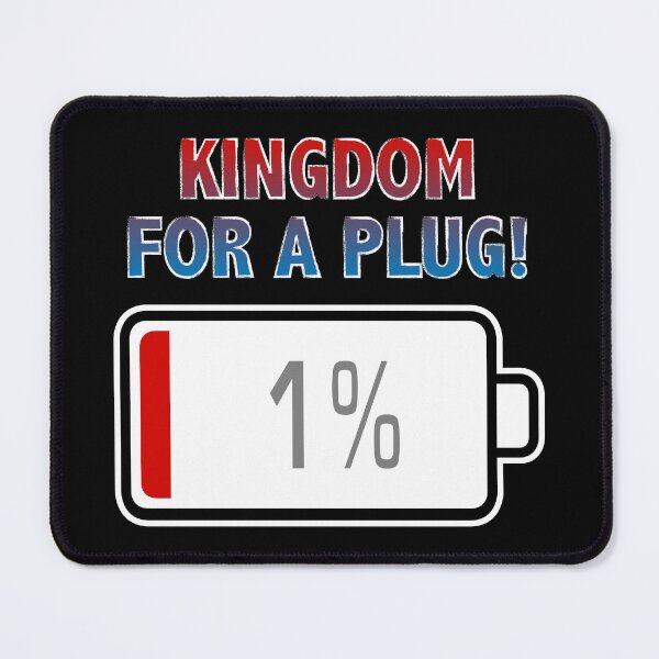 Item preview, Kingdom for a Plug with Battery at 1% designed and sold by Moodific.
