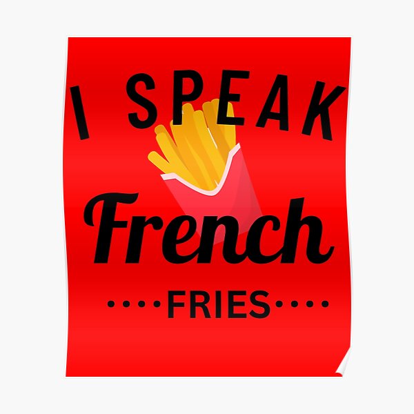 I Speak French Fries Poster For Sale By Anderbh Redbubble 3545