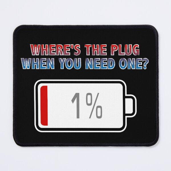 Item preview, Where's the Plug, When You Need One? with Battery at 1% designed and sold by Moodific.