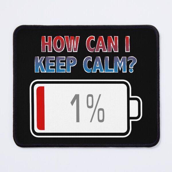 Item preview, How Can I Keep Calm? with Battery at 1% designed and sold by Moodific.
