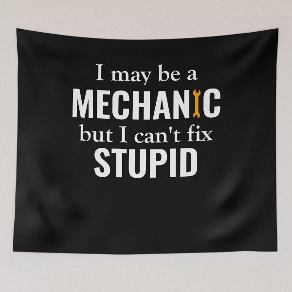 Item preview, I May Be A Mechanic but I Can't Fix Stupid Funny Car Mechanic Garage designed and sold by abulfaruque.