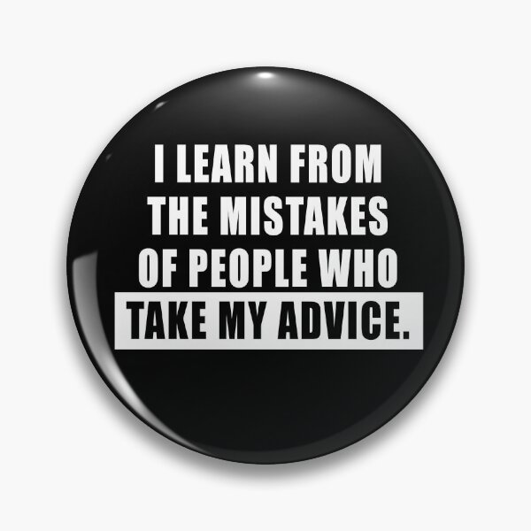 Item preview, I Learn From The Mistakes Of People Why Take My Advice Funny designed and sold by tronictees.