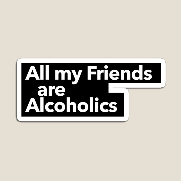 Artikel-Vorschau von Alle meine Freunde sind Alkoholiker, designt und verkauft von The-Directory.