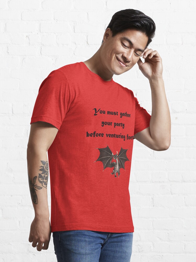 "You must gather your party before venturing forth" T-shirt for Sale by