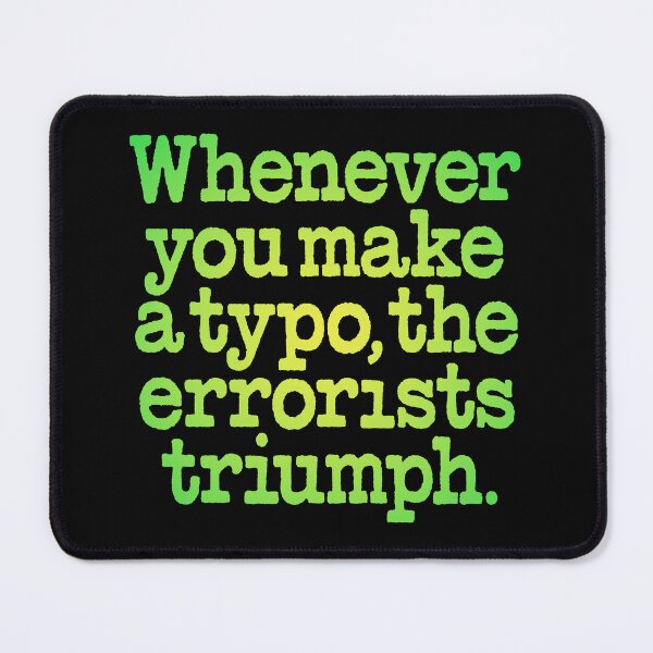 Item preview, Whenever you make a typo, the errorists triumph. v.5 designed and sold by x1brett.