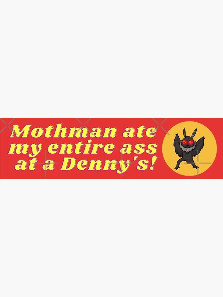 "Mothman ate my entire ass at a Denny's!" Sticker for Sale by Zakaria0