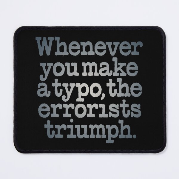 Item preview, Whenever you make a typo, the errorists triumph. v.6 designed and sold by x1brett.